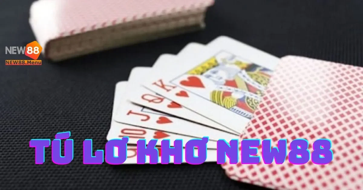 Mẹo Chơi Tú Lơ Khơ New88 Bạn Cần Biết Để Thắng