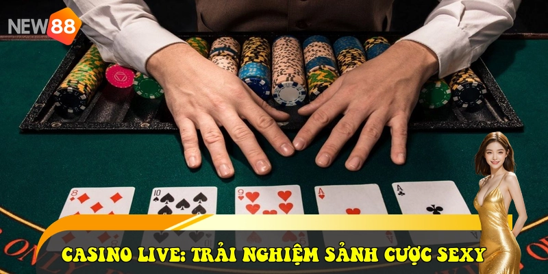 Casino LIVE: Trải nghiệm sảnh cược Sexy