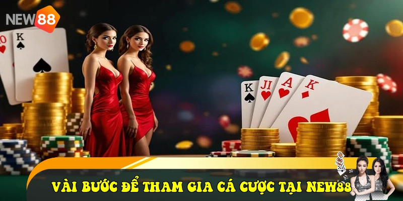 Vài bước để tham gia cá cược tại NEW88